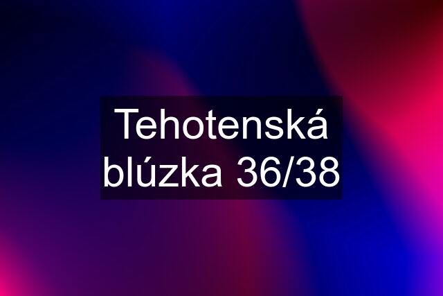 Tehotenská blúzka 36/38