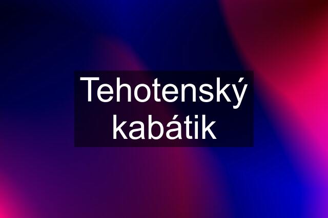 Tehotenský kabátik