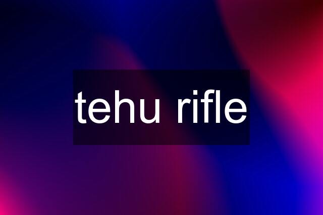 tehu rifle