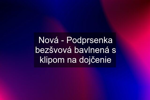 Nová - Podprsenka bezšvová bavlnená s klipom na dojčenie