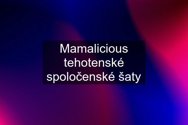 Mamalicious tehotenské spoločenské šaty