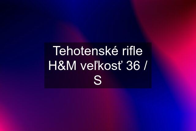 Tehotenské rifle H&M veľkosť 36 / S