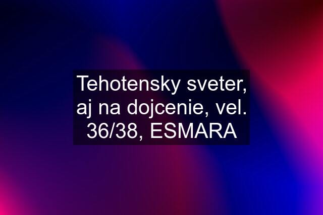 Tehotensky sveter, aj na dojcenie, vel. 36/38, ESMARA