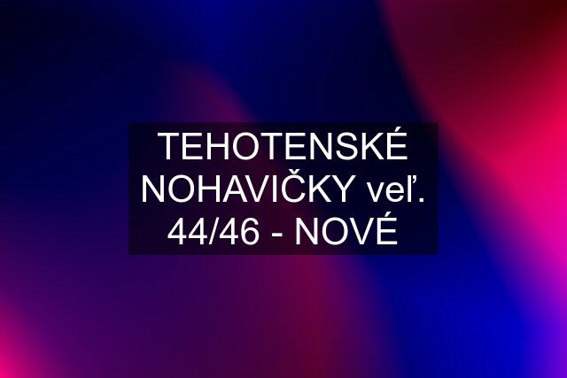 TEHOTENSKÉ NOHAVIČKY veľ. 44/46 - NOVÉ