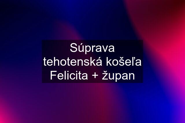 Súprava tehotenská košeľa Felicita + župan