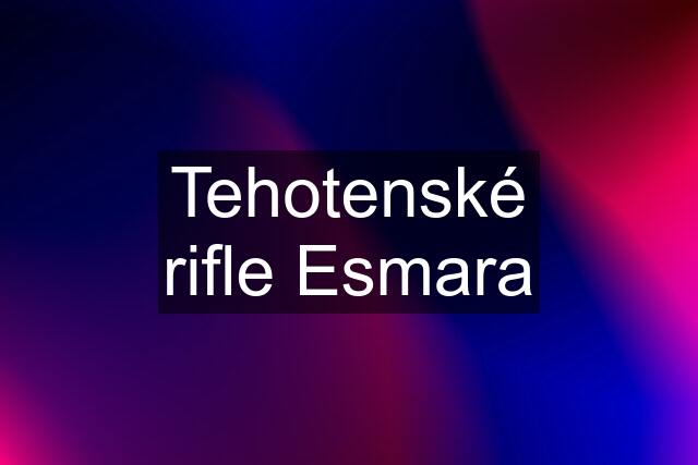 Tehotenské rifle Esmara