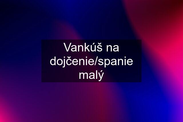 Vankúš na dojčenie/spanie malý