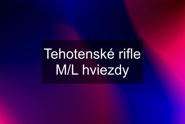 Tehotenské rifle M/L hviezdy