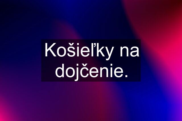 Košieľky na dojčenie.