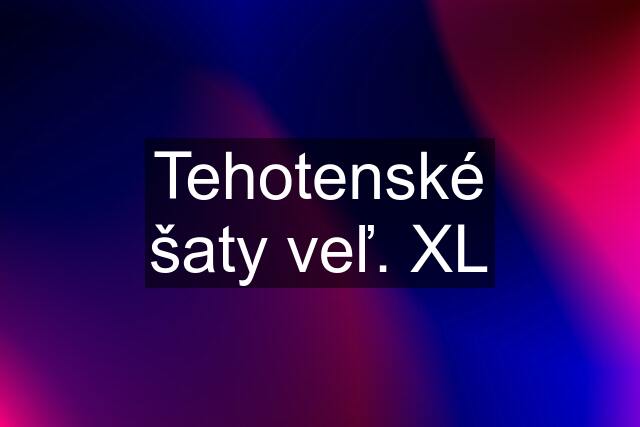 Tehotenské šaty veľ. XL