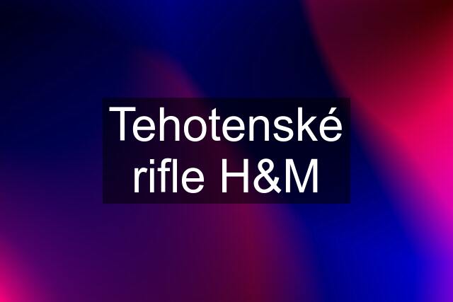 Tehotenské rifle H&M