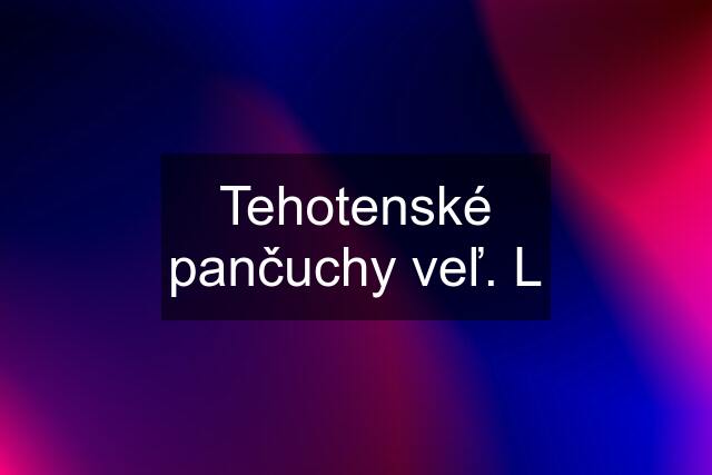 Tehotenské pančuchy veľ. L