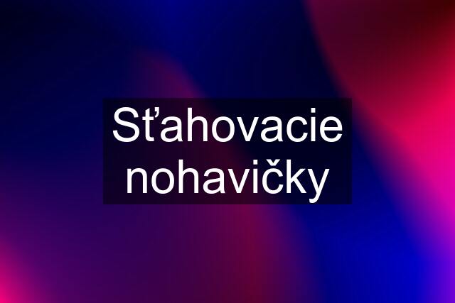 Sťahovacie nohavičky