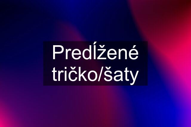 Predĺžené tričko/šaty