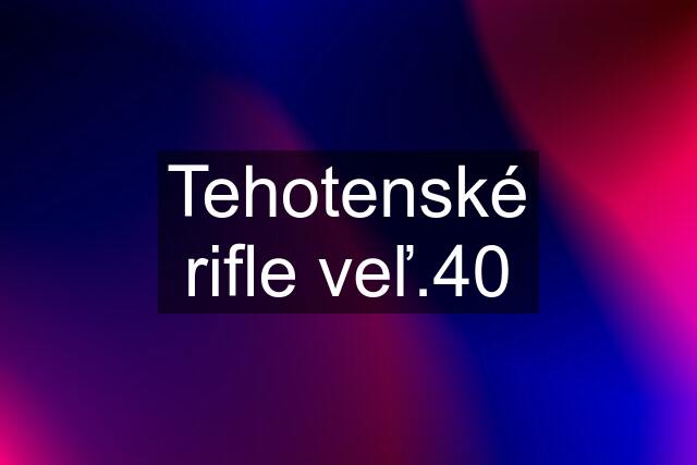 Tehotenské rifle veľ.40