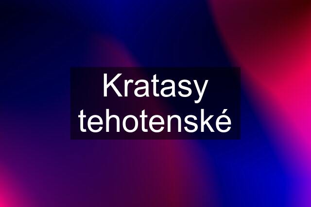 Kratasy tehotenské