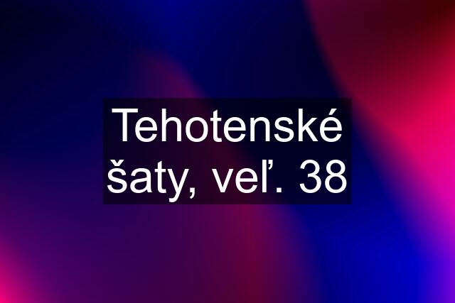 Tehotenské šaty, veľ. 38