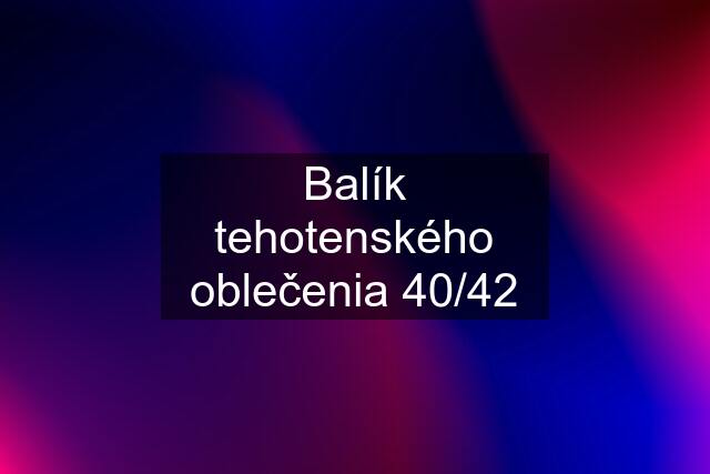 Balík tehotenského oblečenia 40/42