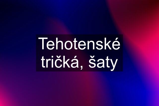 Tehotenské tričká, šaty