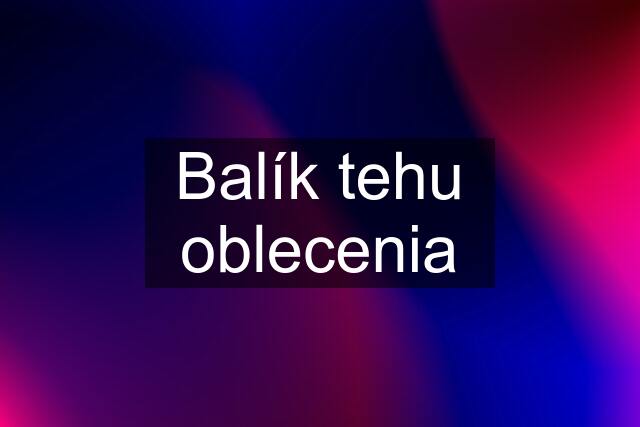 Balík tehu oblecenia