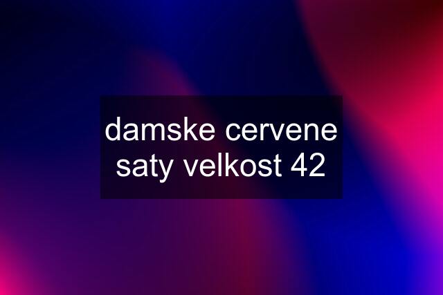 damske cervene saty velkost 42