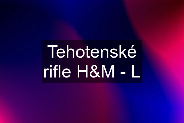Tehotenské rifle H&M - L