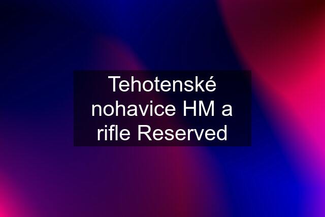 Tehotenské nohavice HM a rifle Reserved