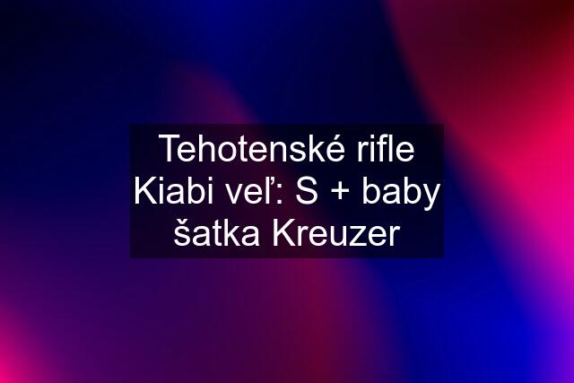 Tehotenské rifle Kiabi veľ: S + baby šatka Kreuzer