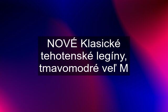 NOVÉ Klasické tehotenské legíny, tmavomodré veľ M