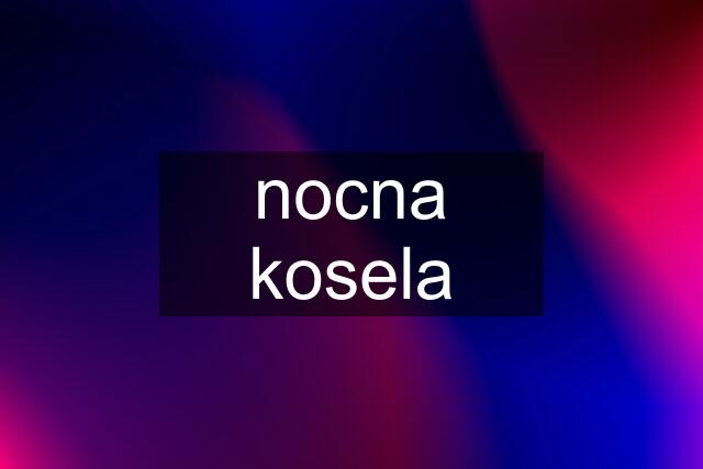 nocna kosela