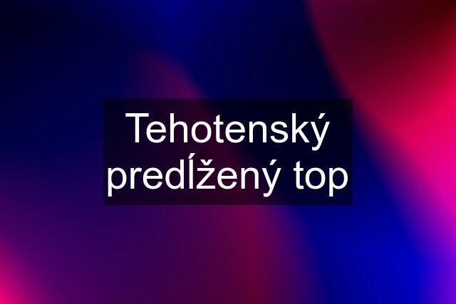 Tehotenský predĺžený top