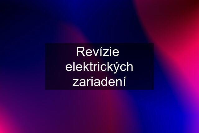 Revízie  elektrických zariadení