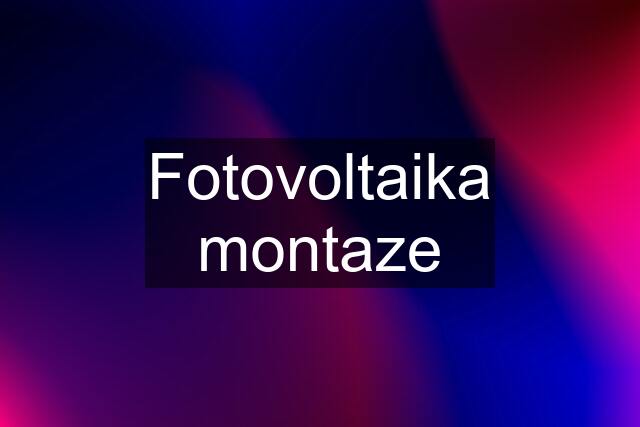 Fotovoltaika montaze