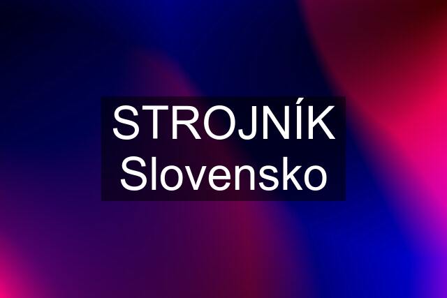 STROJNÍK Slovensko