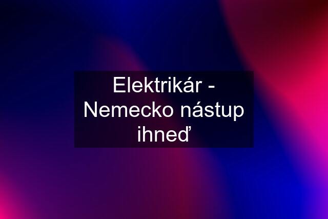 Elektrikár - Nemecko nástup ihneď