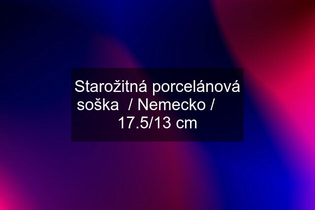 Starožitná porcelánová soška  / Nemecko /      17.5/13 cm