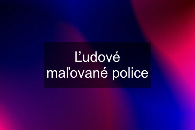 Ľudové maľované police