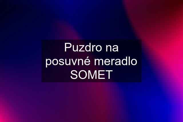 Puzdro na posuvné meradlo SOMET