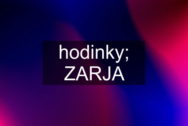 hodinky; ZARJA