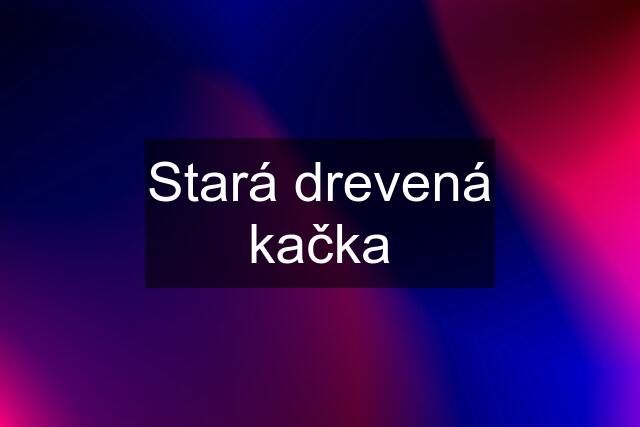 Stará drevená kačka