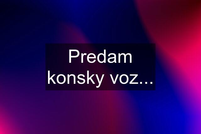 Predam konsky voz...