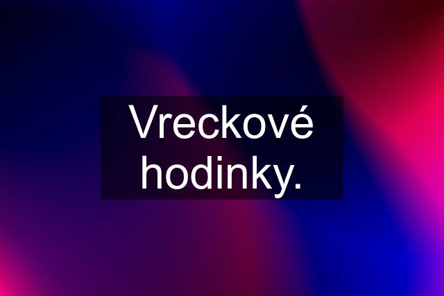 Vreckové hodinky.