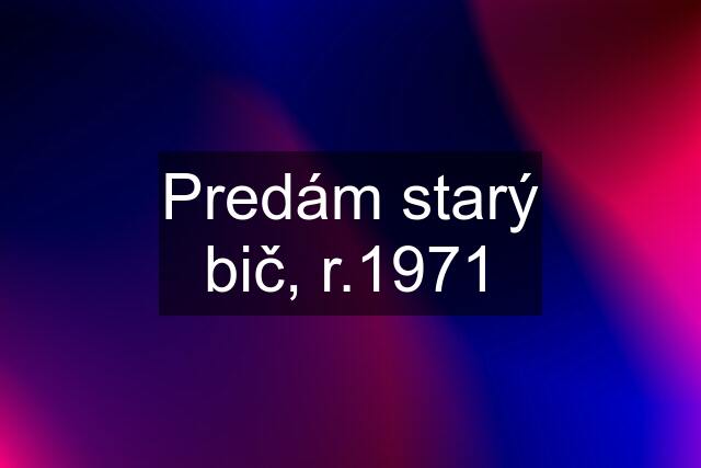 Predám starý bič, r.1971