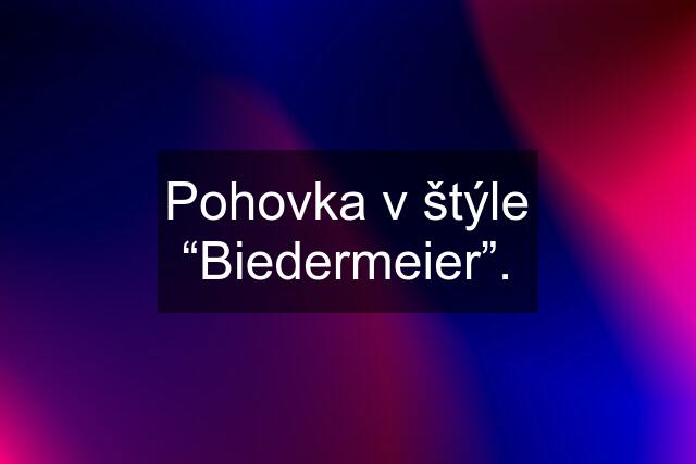 Pohovka v štýle “Biedermeier”.