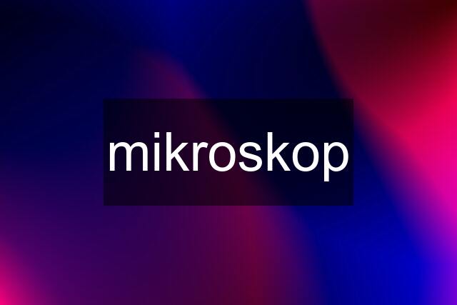 mikroskop