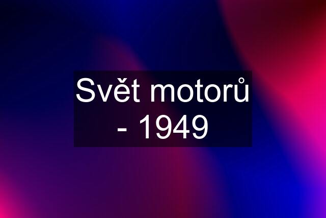 Svět motorů - 1949