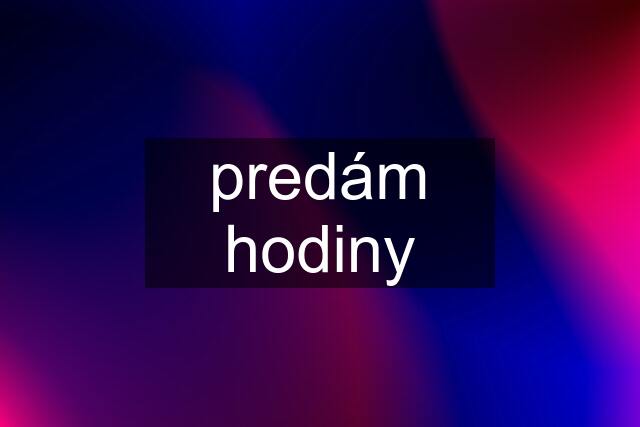 predám hodiny