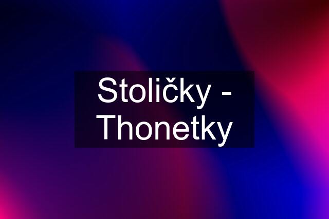 Stoličky - Thonetky