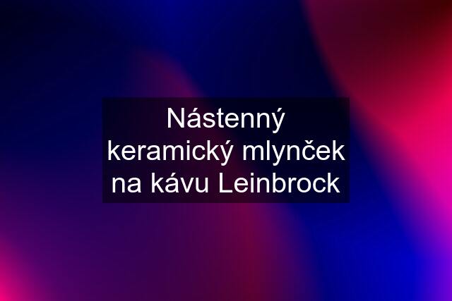 Nástenný keramický mlynček na kávu Leinbrock