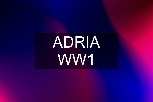 ADRIA WW1